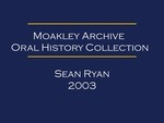 Oral history interview with Sean Ryan (OH-004), audio recording and transcript, 2003