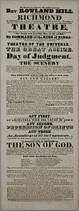 The following is a copy of a bill written by the late Rev. Rowland Hill which was stuck up at Richmond on Saturday, 4th of June, 1774, close to the play bill for that day : the design of this was to direct the minds of the gay and dissipated from the vain amusements of the theatre, and to fix their attention to the awful circumstances which shall usher in and succed the great and terrible day of the Lord by command of the King of Kings ..