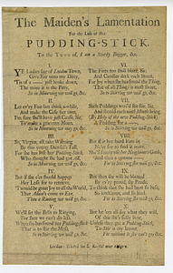 The maiden's lamentation for the loss of her pudding-stick : to the tune of, I am a sturdy beggar, &c.