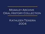Oral history interview with Kathleen Teixeira (OH-024), audio recording and transcript, 2004